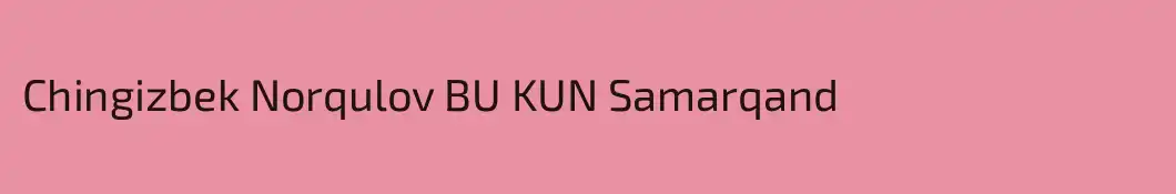 Chingizbek Norqulov BU KUN Samarqand